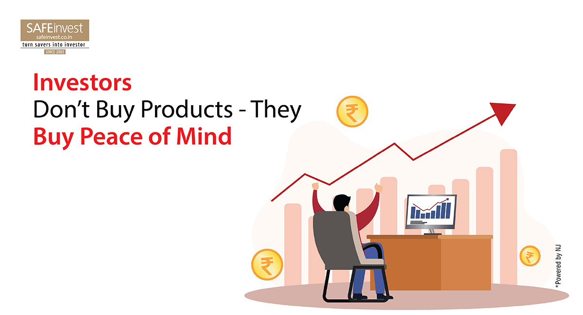 Investors Don’t Buy Products -They Buy Peace of Mind