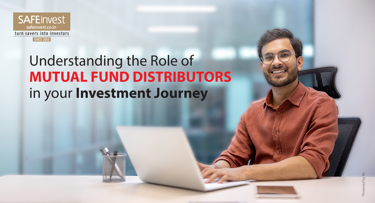 Understanding the Role of Mutual Fund Distributors in Your Investment Journey